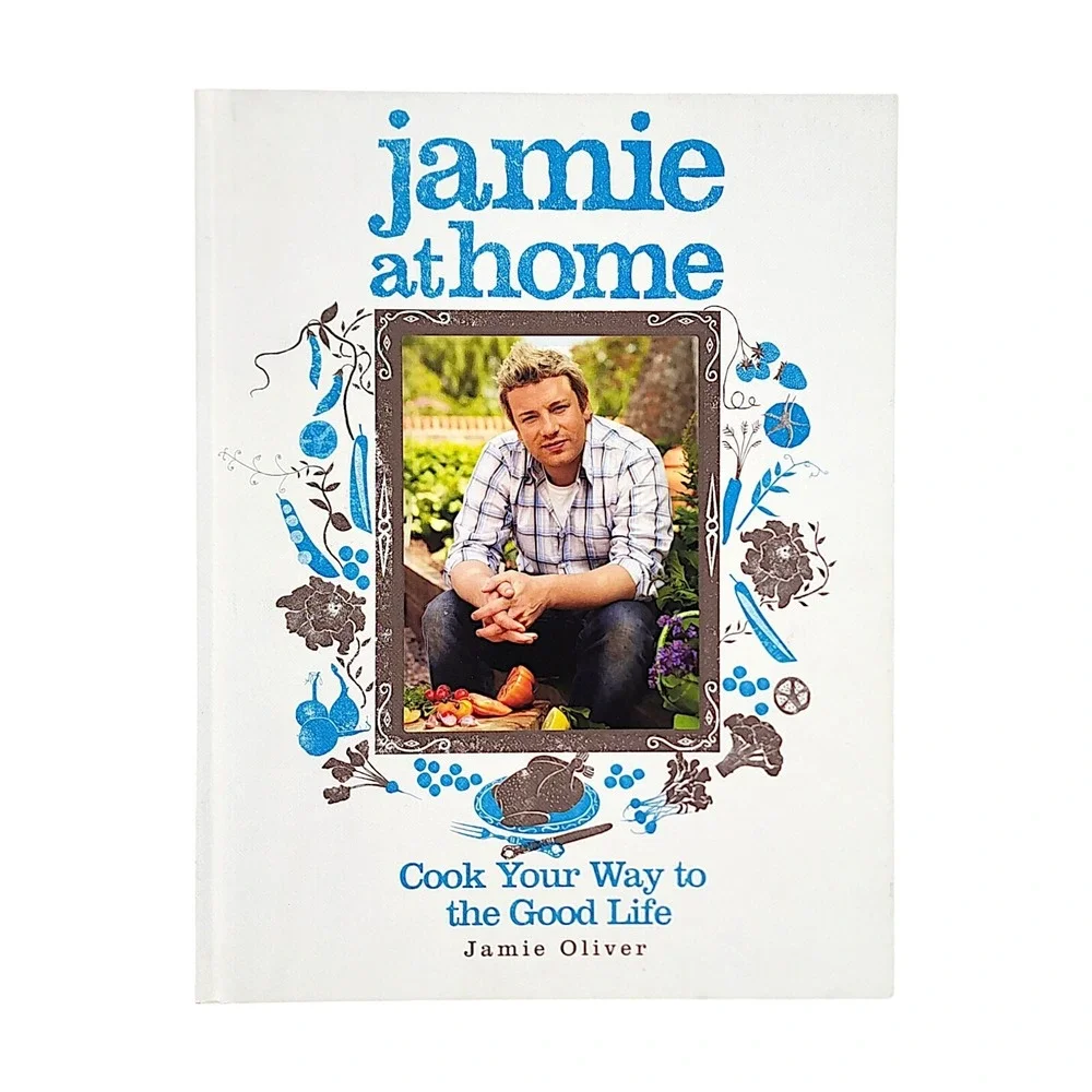 Jamie at Home: Cook Your Way to the Good Life, Hardcover